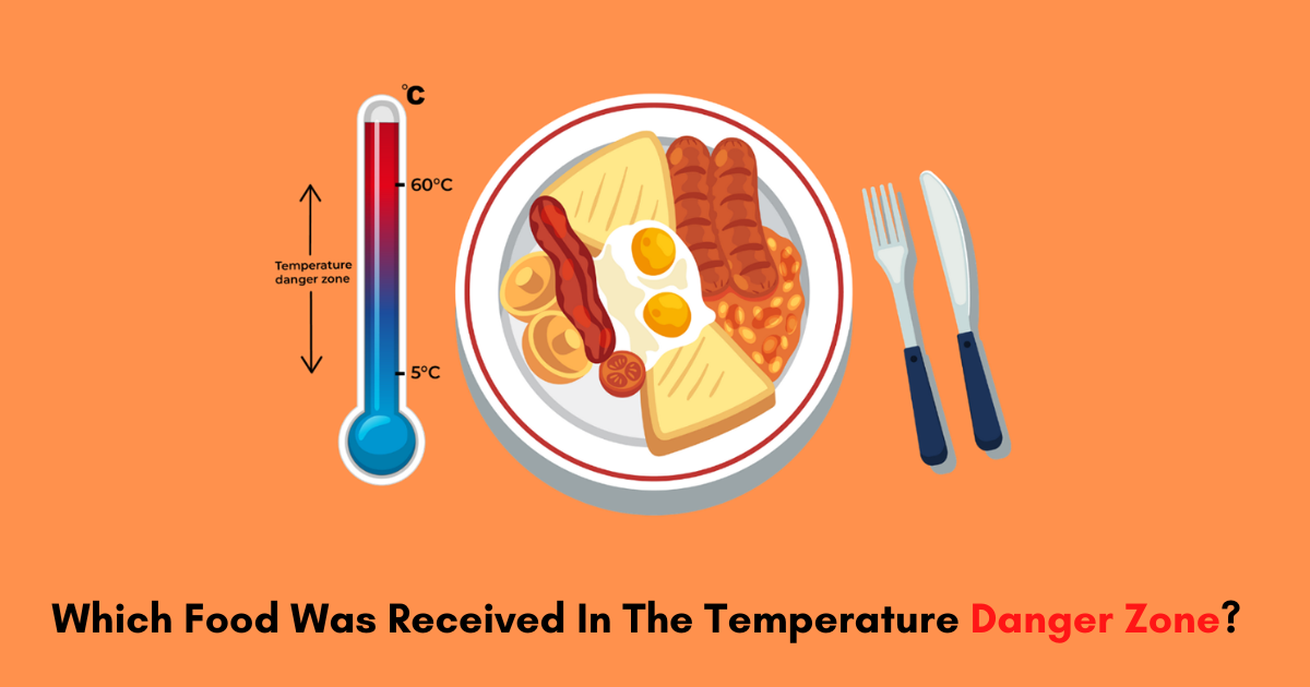 which food was received in the temperature danger zone?