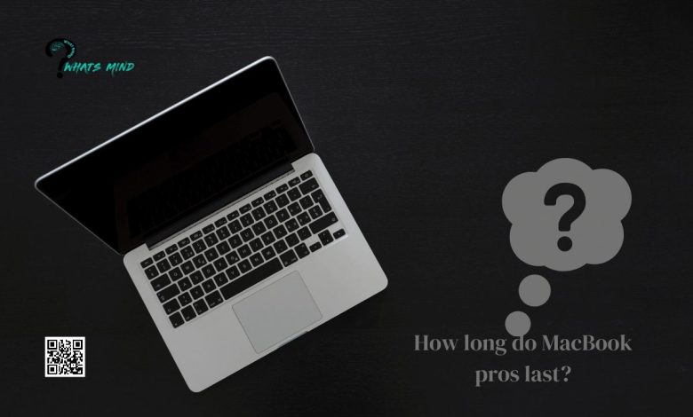 How long do MacBook pros last?