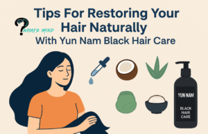 Tips For Restoring Your Hair Naturally With Yun Nam Black Hair Care