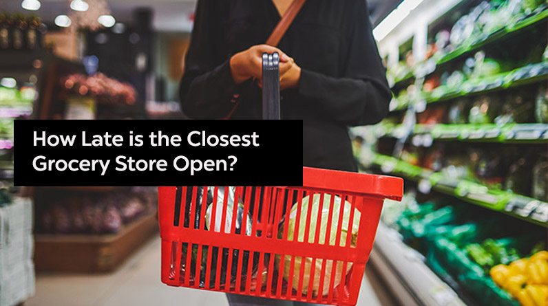 How Late is the Closest Grocery Store Open?