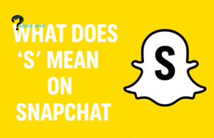 What Does S Mean On Snapchat: Understanding, Reasons, Uses, Solutions, Benefits