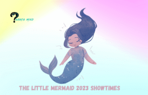 Kids Guide to The Little Mermaid 2023 Showtimes