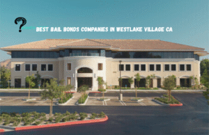 Best Bail Bonds Companies in Westlake Village CA Guide