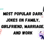 Most Popular Dark Jokes on Family, Girlfriend, Marriage, and Work