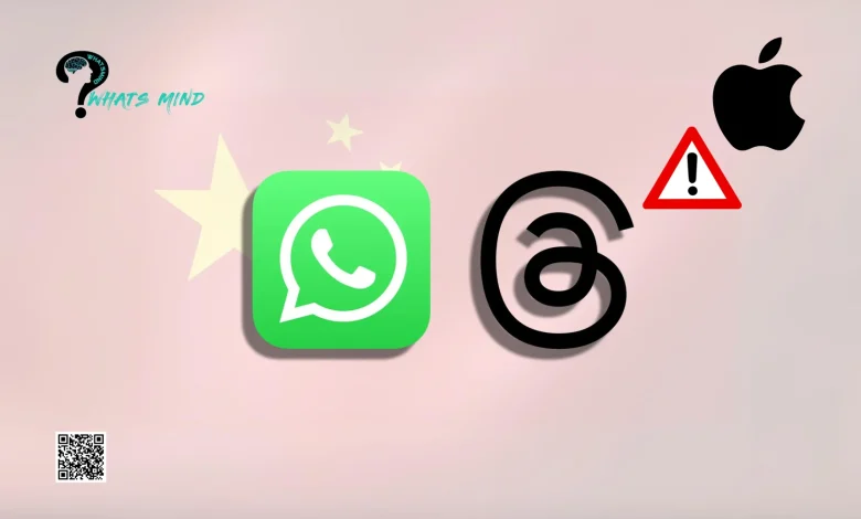 Apple removes WhatsApp and Threads from the Chinese App Store After Being Pressurized 