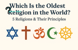 Which Is The Oldest Religion In The World? 5 Religions & Their Principle