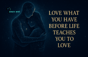 Love What You Have Before Life Teaches You to Lov - Tymoff